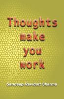 Thoughts Make You Work: Positive Thoughts Can Change Your Life 1718047843 Book Cover