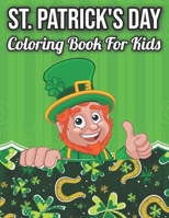 St. Patrick's Day Coloring Book For Kids: Funny Leprechauns, Shamrocks and Irish Costumes With Rainbows and Pots of Gold B09SXJZG6N Book Cover