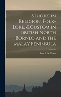 Studies in Religion, Folk-lore, & Custom in British North Borneo and the Malay Peninsula 1016318618 Book Cover