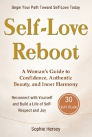 Self-Love Reboot: A Woman’s Guide to Confidence, Authentic Beauty, and Inner Harmony — A 30-Day Reset to Reconnect with Yourself and Build a Life of Self-Respect and Joy B0GWMF676T Book Cover