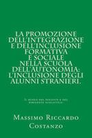 La promozione dell'integrazione e dell'inclusione formativa e sociale nella scuola dell'autonomia: l'inclusione degli alunni stranieri.: Il ruolo del ... e del dirigente scolastico. 1977772102 Book Cover