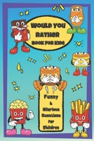 Would You Rather Book For Kids: Hillarious and Interactive questions, silly scenarios and challenging choices perfect for Kids that Whole Family Will Love! - For Girls and Boys- 6" by 9" - 100 pages. B08R7M6SW3 Book Cover