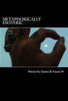 Metaphorically Esoteric 1539036413 Book Cover