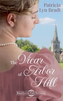 The Vicar of Arbor Hill (Blackthorne Park Romance) B0G3MDVTCD Book Cover