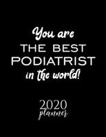 You Are The Best Podiatrist In The World! 2020 Planner: Nice 2020 Calendar for Podiatrist Christmas Gift Idea for Podiatrist Podiatrist Journal for 2020 120 pages 8.5x11 inches 1710305746 Book Cover