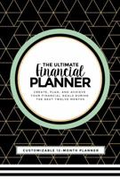 The Ultimate Financial Planner: Create, Plan, and Achieve Your Financial Goals During The Next Twelve Months 0692814469 Book Cover