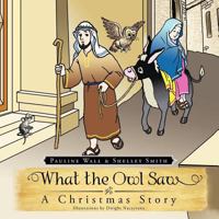 What The Owl Saw - A Christmas Story 1466928131 Book Cover