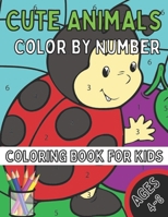 Cute Animals Color By Number Coloring Book for Kids Ages 4-8: A Fun Coloring Book with Cute Animals for Kids Ages 4-8 B08VYLP49P Book Cover