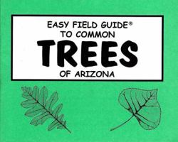 Easy Field Guide to Common Trees of Arizona (Easy Field Guides) 0935810188 Book Cover