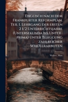Englisch Nach Dem Frankfurter Reformplan. Teil I. Lehrgang Der Ersten 2 1/2 Unterrichtsjahre (Untersekunda Bis Unter- Prima) Unter Beifugung Zahlreich 1178530167 Book Cover