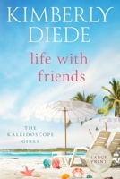 Life with Friends: Large Print (The Kaleidoscope Girls-Large Print) 1961305232 Book Cover