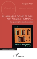 Du malheur de mêler Dieu aux affaires humaines: La « question juive » dans tous ses états (Questions Contemporaines) (French Edition) 2343232113 Book Cover