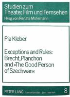 Exceptions and Rules: Brecht, Planchon and the Good Person of Szechwan (Studien Zum Theater, Film Und Fernschen, Vol 8) 3820497447 Book Cover