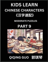 Kids Learn Chinese Characters (Part 9)- A Collection of Moderate Level Mandarin Chinese Puzzles for Kids to Learn Recognizing Simplified Chinese ... Type Questions and Answers (Chinese Edition) B0DT7MDN2Q Book Cover
