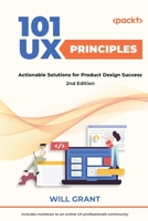 101 UX Principles: Actionable Solutions for Product Design Success, 2nd Edition 1788837363 Book Cover