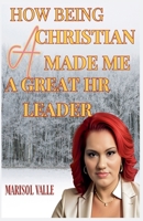 How Being a Christian Made Me a Great HR Leader B0DRWGHQP3 Book Cover