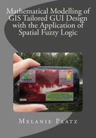 Mathematical Modelling of GIS Tailored GUI Design: With the Application of Spatial Fuzzy Logic 1499199295 Book Cover