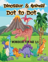 Dinosaur Dot to Dot Workbook age 3 to 5: Dinosaur and Animals Dot to Dot Book for Boys, Girls, Toddlers, Preschoolers, Kids 3-8 B08B7G434L Book Cover