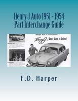 Henry J Auto 1951 - 1954 Part Interchange Guide 1533311013 Book Cover