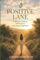 POSITIVE LANE: A Journey of Healing, Self-Discovery and Living in Alignment! 1997467488 Book Cover