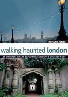 Walking Haunted London: Twenty-five Original Walks Exploring London's Ghostly Past (Walking) 0844213322 Book Cover