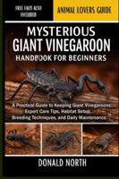 MYSTERIOUS GIANT VINEGAROON HANDBOOK FOR BEGINNERS: A Practical Guide to Keeping Giant Vinegaroons: Expert Care Tips, Habitat Setup, Breeding Techniques, and Daily Maintenance. B0G4HCGPT8 Book Cover