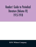 Readers' guide to periodical literature (Volume IV) 1915-1918 9354029094 Book Cover