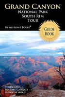 Grand Canyon National Park South Rim Tour Guide eBook: Your personal tour guide for Grand Canyon travel adventure in eBook format! 144861841X Book Cover