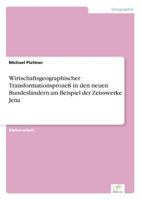Wirtschaftsgeographischer Transformationsprozess in Den Neuen Bundeslandern Am Beispiel Der Zeisswerke Jena 3838672895 Book Cover