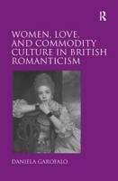 Women, Love, and Commodity Culture in British Romanticism 1138279471 Book Cover