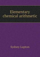 Elementary Chemical Arithmetic 1144809398 Book Cover