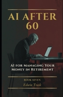 AI for Managing Your Money in Retirement (AI After 60) B0GPN5KZT1 Book Cover