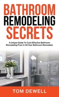 Bathroom Remodeling Secrets: A Unique Guide To Cost-Effective Bathroom Remodeling From A 30-Year Bathroom Remodeler 1956464387 Book Cover