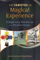 The Varieties of Magical Experience: Indigenous, Medieval, and Modern Magic 1440804184 Book Cover