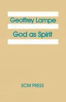 God as Spirit: The 1976 Bampton Lectures 0334051959 Book Cover