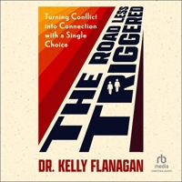 The Road Less Triggered: Turning Conflict into Connection With a Single Choice 0800747550 Book Cover