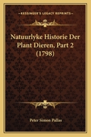 Natuurlyke Historie Der Plant Dieren, Part 2 (1798) 1166321487 Book Cover