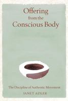 Offering from the Conscious Body: The Discipline of Authentic Movement 0892819669 Book Cover