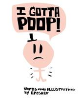 I Gotta Poop: Learn the Secrets of Pooping 1072872439 Book Cover