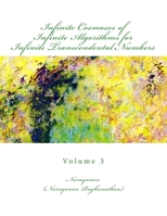 Infinite Cosmoses Of Infinite Algorithms for Infinite Transcendental Numbers: Volume 3 1500417122 Book Cover