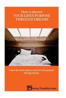How to Discover Your Life's Purpose Through Dreams: Learn the Seven-Steps to Discover Your Purpose Through Dreams 1537011499 Book Cover