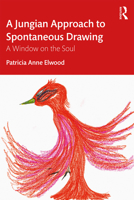 A Jungian Approach to Spontaneous Drawing: A Window on the Soul 0367209705 Book Cover