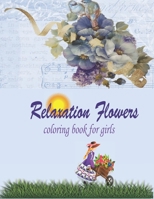 Relaxation Flowers coloring book for girls: wonderful coloring book in flower garden universe for girls, children and adults B08W3JN54X Book Cover