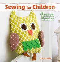 Sewing for Children: 35 step-by-step projects to help kids aged 3 and up learn to sew 1907030239 Book Cover