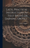 Lacis, Practical Instructions In Filet Brodé Or Darning On Net; 1021573949 Book Cover