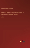 Material Towards: A Statistical Account of the Town and Island of Bombay: Vol. III 3385315921 Book Cover