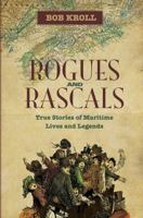 Rogues and Rascals: True Stories of Maritime Lives and Legends 1551098644 Book Cover