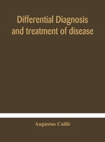 Differential diagnosis and treatment of disease, a text-book for practitioners and advanced students, with Two Hundred and Twenty-Eight illustrations 9354180175 Book Cover
