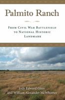 Palmito Ranch: From Civil War Battlefield to National Historic Landmark 1623496365 Book Cover