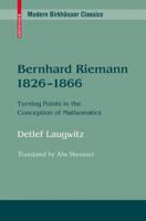Bernhard Riemann 1826-1866: Turning Points in the Conception of Mathematics 0817647767 Book Cover